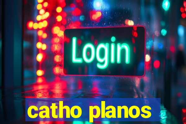 catho planos